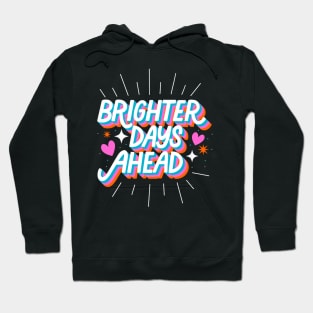 Brighter Days Ahead Hoodie